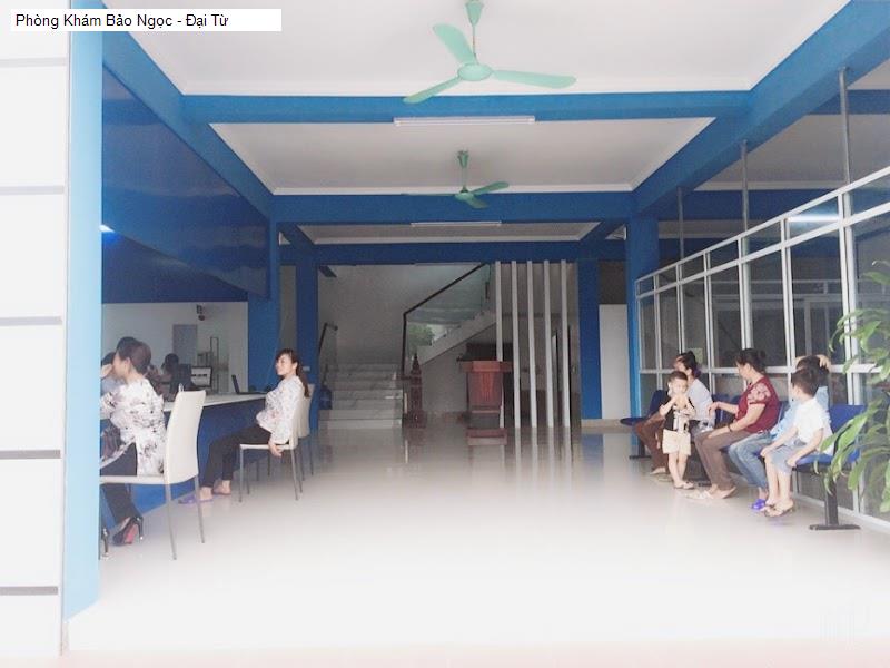 Phòng Khám Bảo Ngọc - Đại Từ